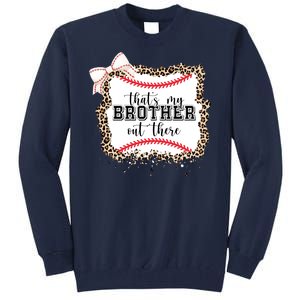 Thats My Brother Out There Cute Baseball Game Day Tall Sweatshirt