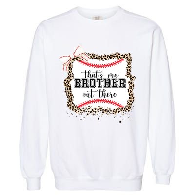 Thats My Brother Out There Cute Baseball Game Day Garment-Dyed Sweatshirt