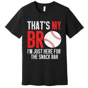 That's My Bro I'm Just Here for Snack Bar brother's Baseball Premium T-Shirt