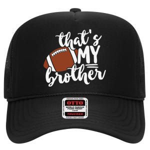 That's My Brother Football Gift For Mom Or Dad High Crown Mesh Back Trucker Hat