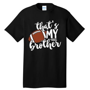 That's My Brother Football Gift For Mom Or Dad Tall T-Shirt