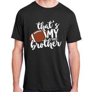 That's My Brother Football Gift For Mom Or Dad Adult ChromaSoft Performance T-Shirt