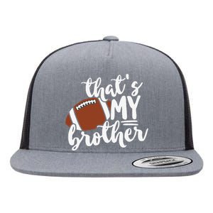 That's My Brother Football Gift For Mom Or Dad Flat Bill Trucker Hat