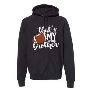 That's My Brother Football Gift For Mom Or Dad Premium Hoodie