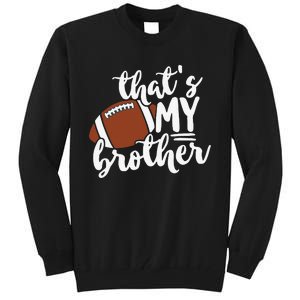 That's My Brother Football Gift For Mom Or Dad Tall Sweatshirt