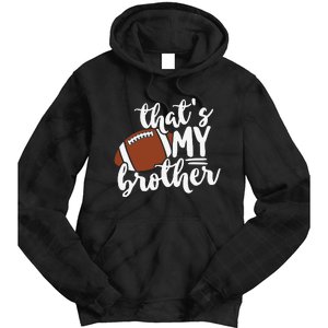 That's My Brother Football Gift For Mom Or Dad Tie Dye Hoodie