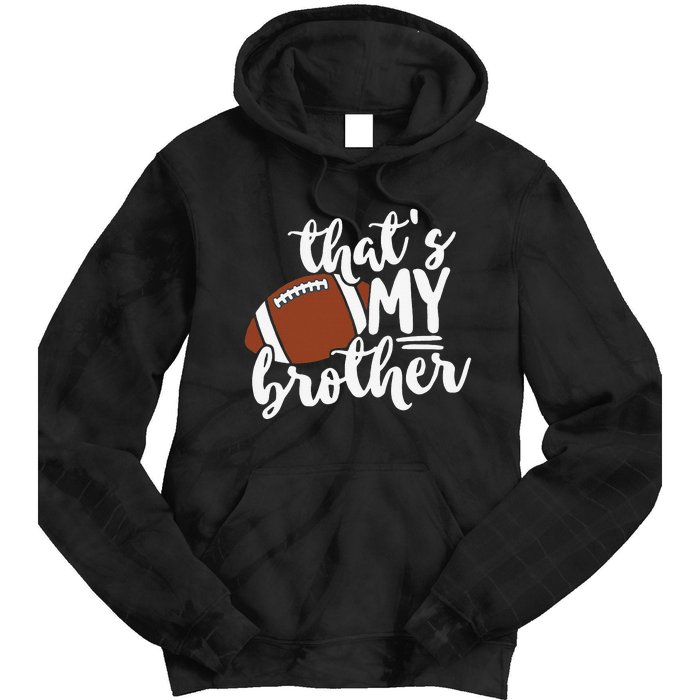 That's My Brother Football Gift For Mom Or Dad Tie Dye Hoodie