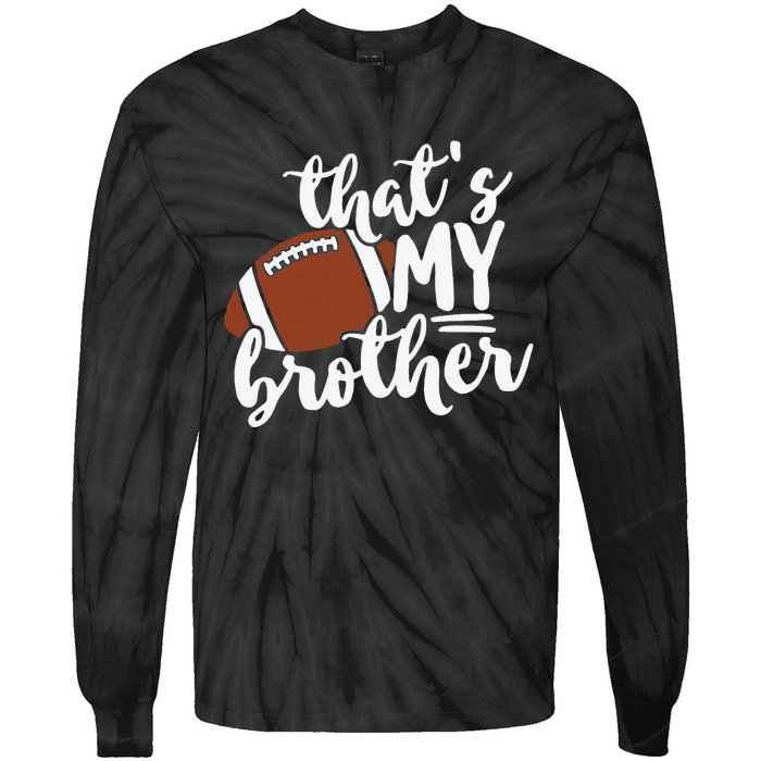 That's My Brother Football Gift For Mom Or Dad Tie-Dye Long Sleeve Shirt