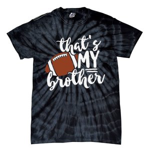 That's My Brother Football Gift For Mom Or Dad Tie-Dye T-Shirt