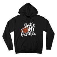 That's My Brother Football Gift For Mom Or Dad Tall Hoodie