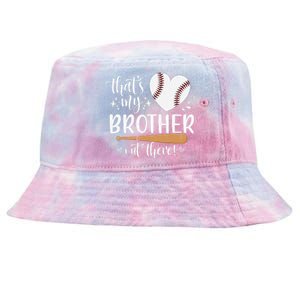 ThatS My Brother Out There Baseball For Sister Brother Tie-Dyed Bucket Hat