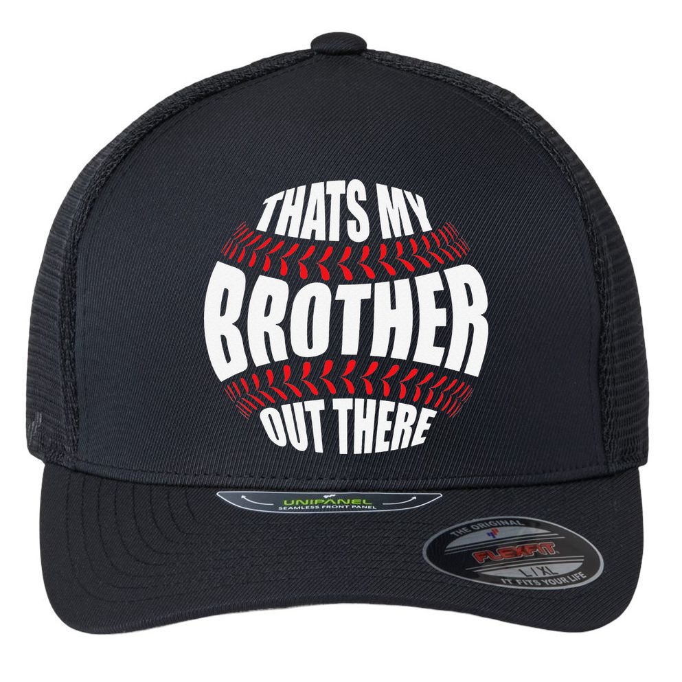 That's My Brother Out There Baseball Sister of Player Cute Flexfit Unipanel Trucker Cap