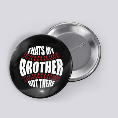 That's My Brother Out There Baseball Sister of Player Cute Button