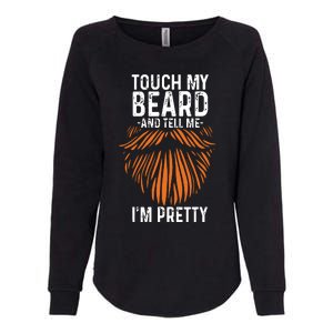 Touch My Beard And Tell Me Im Pretty Funny Fathers Day Womens California Wash Sweatshirt