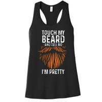 Touch My Beard And Tell Me Im Pretty Funny Fathers Day Women's Racerback Tank