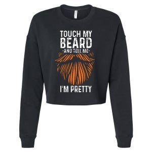 Touch My Beard And Tell Me Im Pretty Funny Fathers Day Cropped Pullover Crew