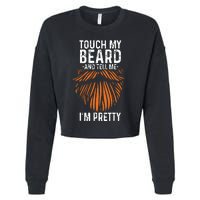 Touch My Beard And Tell Me Im Pretty Funny Fathers Day Cropped Pullover Crew