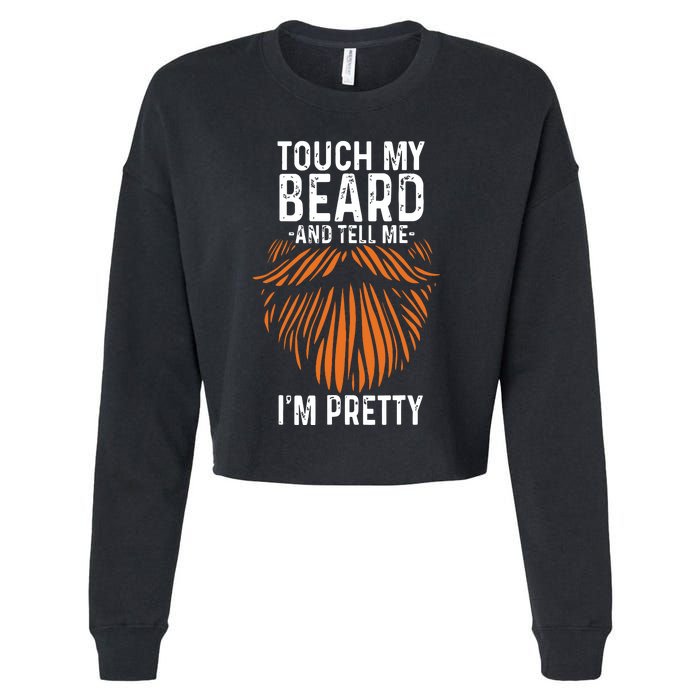 Touch My Beard And Tell Me Im Pretty Funny Fathers Day Cropped Pullover Crew