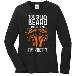 Touch My Beard And Tell Me Im Pretty Funny Fathers Day Ladies Long Sleeve Shirt