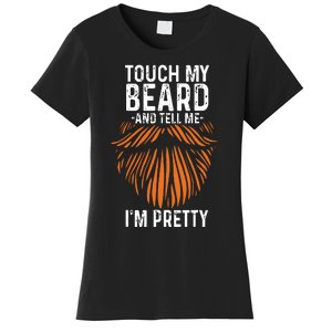 Touch My Beard And Tell Me Im Pretty Funny Fathers Day Women's T-Shirt