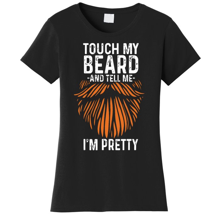 Touch My Beard And Tell Me Im Pretty Funny Fathers Day Women's T-Shirt