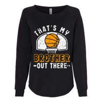 Thats My Brother Out There Basketball Player Fan Sibling Womens California Wash Sweatshirt