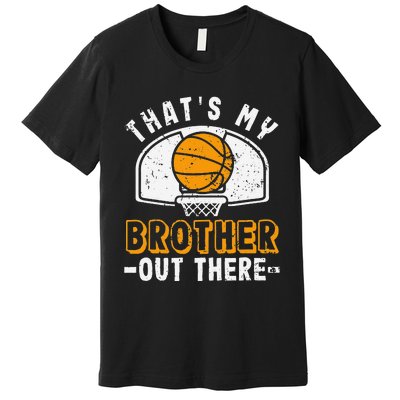 Thats My Brother Out There Basketball Player Fan Sibling Premium T-Shirt