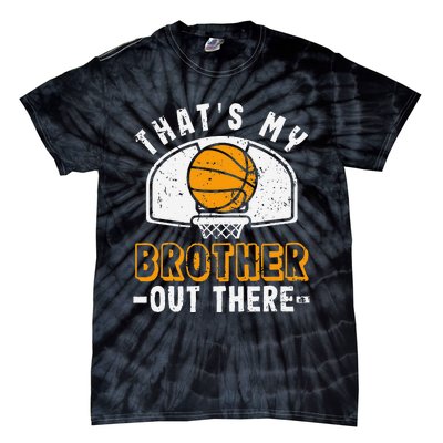 Thats My Brother Out There Basketball Player Fan Sibling Tie-Dye T-Shirt