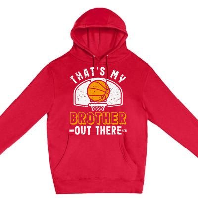 Thats My Brother Out There Basketball Player Fan Sibling Premium Pullover Hoodie