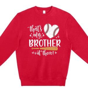 Thats My Brother Out There Baseball Sisters Day Premium Crewneck Sweatshirt