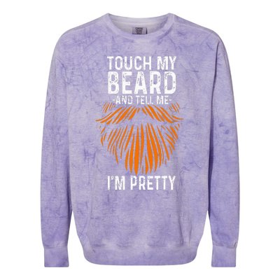 Touch My Beard And Tell Me IM Pretty Fathers Day Colorblast Crewneck Sweatshirt