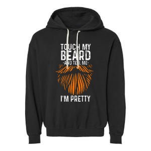 Touch My Beard And Tell Me IM Pretty Fathers Day Garment-Dyed Fleece Hoodie