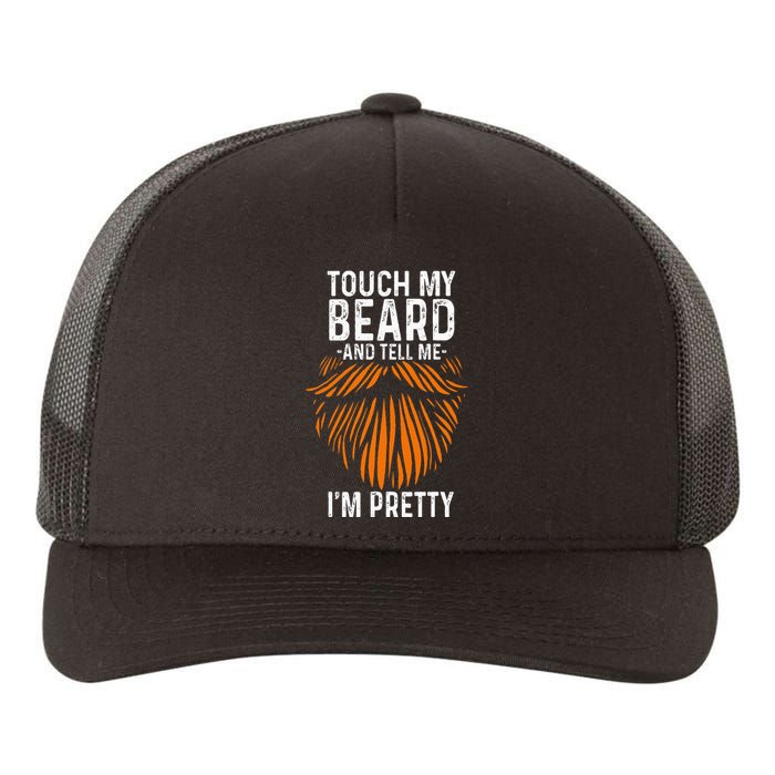 Touch My Beard And Tell Me IM Pretty Fathers Day Yupoong Adult 5-Panel Trucker Hat