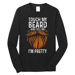 Touch My Beard And Tell Me IM Pretty Fathers Day Long Sleeve Shirt