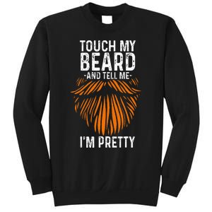 Touch My Beard And Tell Me IM Pretty Fathers Day Sweatshirt