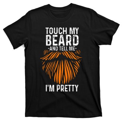 Touch My Beard And Tell Me IM Pretty Fathers Day T-Shirt