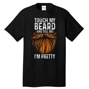 Touch My Beard And Tell Me IM Pretty Fathers Day Tall T-Shirt