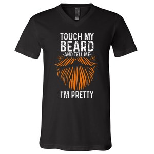 Touch My Beard And Tell Me IM Pretty Fathers Day V-Neck T-Shirt