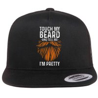 Touch My Beard And Tell Me IM Pretty Fathers Day Flat Bill Trucker Hat