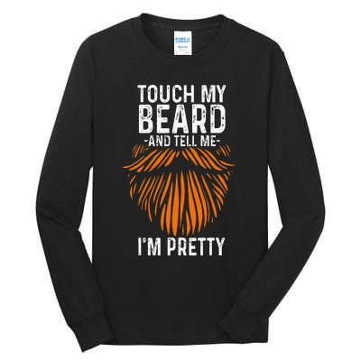 Touch My Beard And Tell Me IM Pretty Fathers Day Tall Long Sleeve T-Shirt