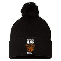 Touch My Beard And Tell Me IM Pretty Fathers Day Pom Pom 12in Knit Beanie