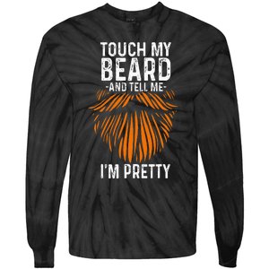 Touch My Beard And Tell Me IM Pretty Fathers Day Tie-Dye Long Sleeve Shirt