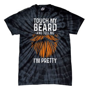 Touch My Beard And Tell Me IM Pretty Fathers Day Tie-Dye T-Shirt