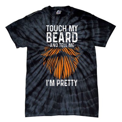 Touch My Beard And Tell Me IM Pretty Fathers Day Tie-Dye T-Shirt