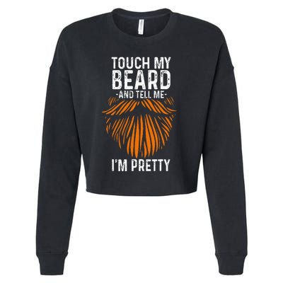 Touch My Beard And Tell Me IM Pretty Fathers Day Cropped Pullover Crew