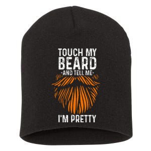 Touch My Beard And Tell Me IM Pretty Fathers Day Short Acrylic Beanie