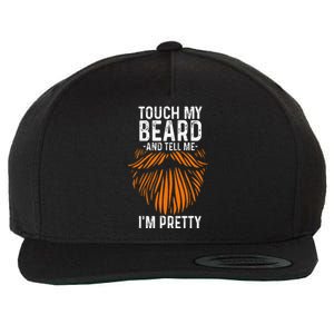 Touch My Beard And Tell Me IM Pretty Fathers Day Wool Snapback Cap