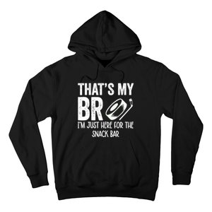 ThatS My Bro IM Just Here For Snack Bar BrotherS Hockey Hoodie