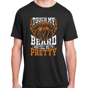 Touch My Beard And Tell Me Im Pretty Adult ChromaSoft Performance T-Shirt