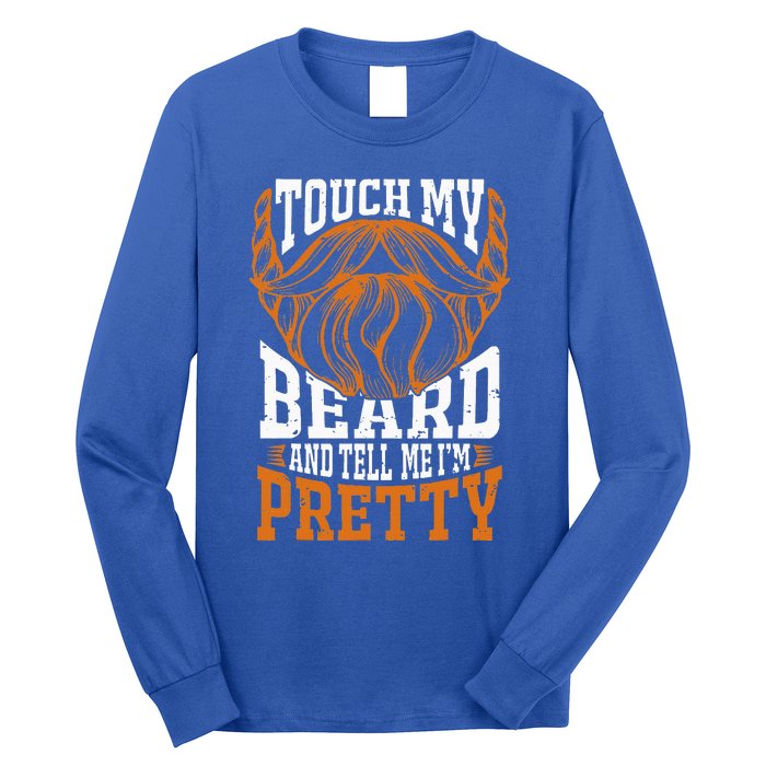 Touch My Beard And Tell Me Im Pretty Long Sleeve Shirt